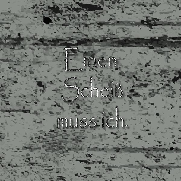 Einen Scheiß muss ich...